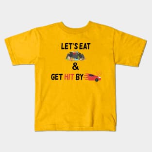 Lets Eat Trash And Get Hit By A Car Kids T-Shirt